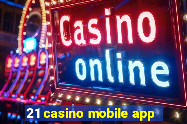 21 casino mobile app