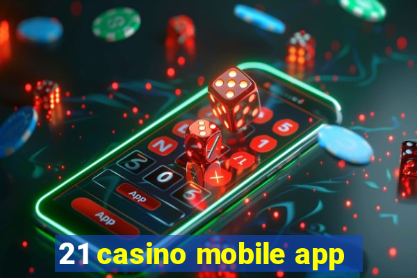 21 casino mobile app