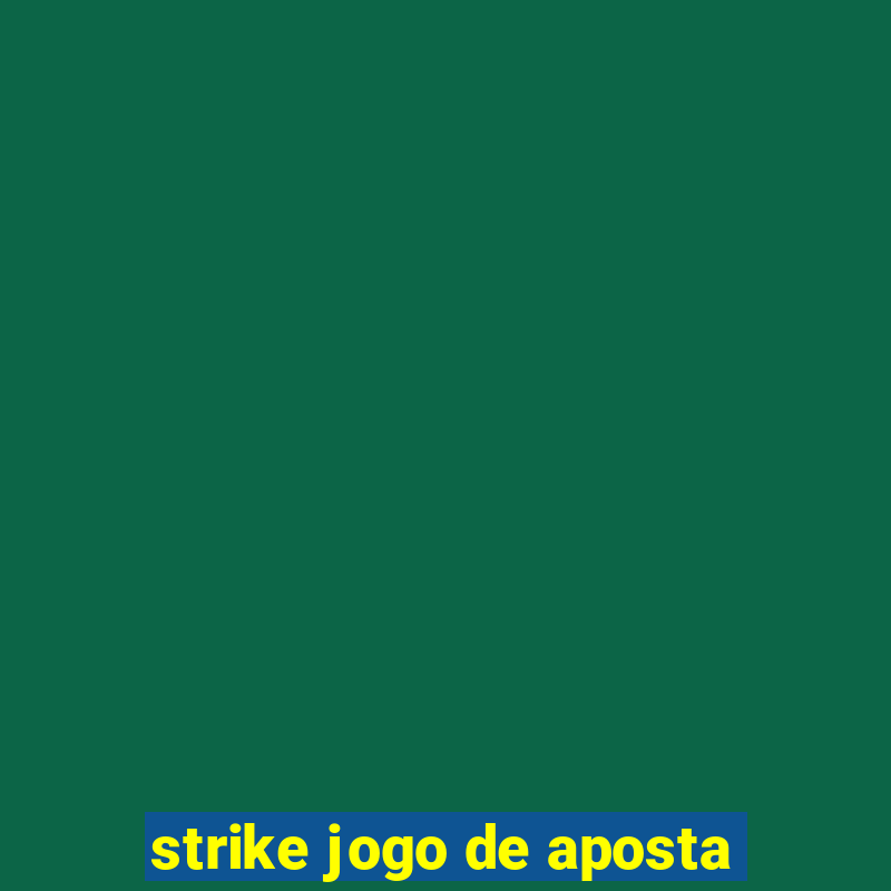 strike jogo de aposta