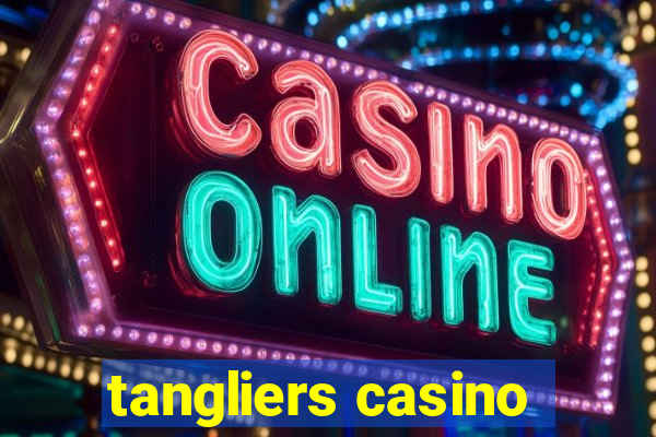 tangliers casino