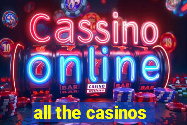 all the casinos