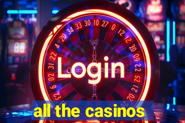 all the casinos