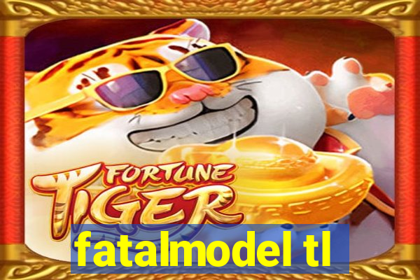 fatalmodel tl