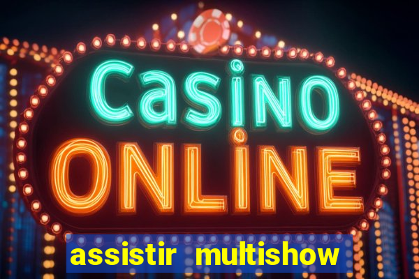 assistir multishow ao vivo online