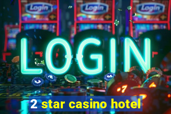 2 star casino hotel