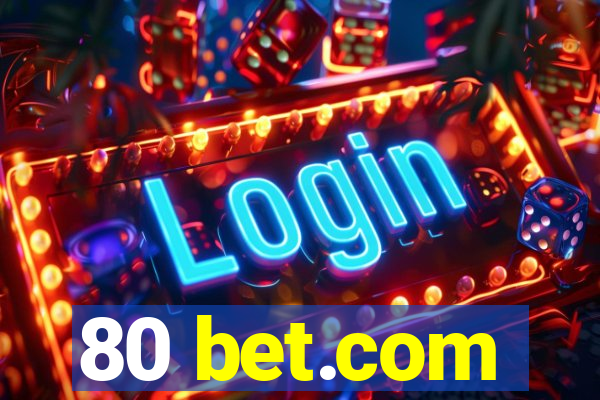 80 bet.com