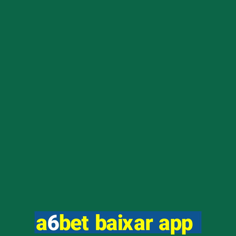 a6bet baixar app