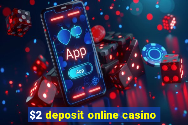 $2 deposit online casino