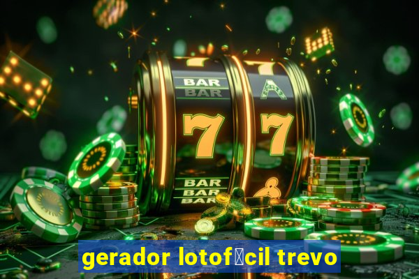 gerador lotof谩cil trevo