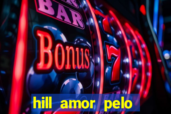 hill amor pelo jogo online