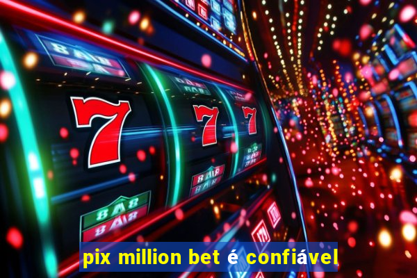 pix million bet é confiável