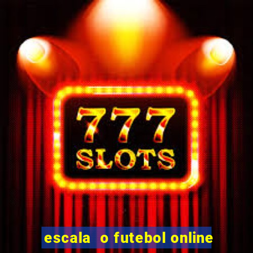 escala  o futebol online