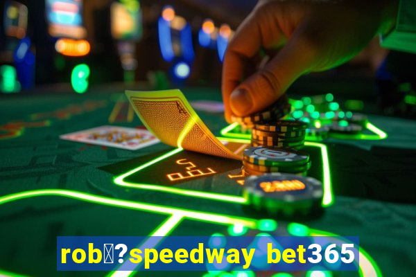 rob涔?speedway bet365