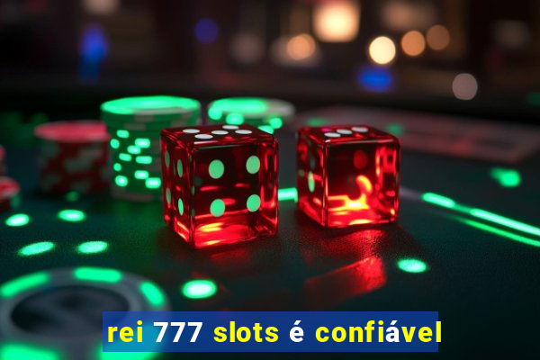 rei 777 slots é confiável