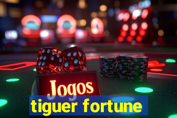 tiguer fortune