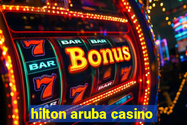 hilton aruba casino