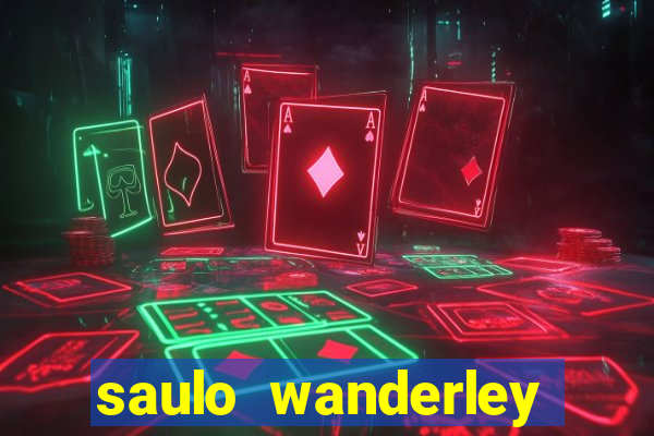 saulo wanderley filho fortuna