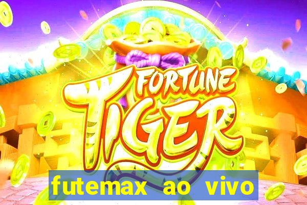 futemax ao vivo futebol ao vivo hoje