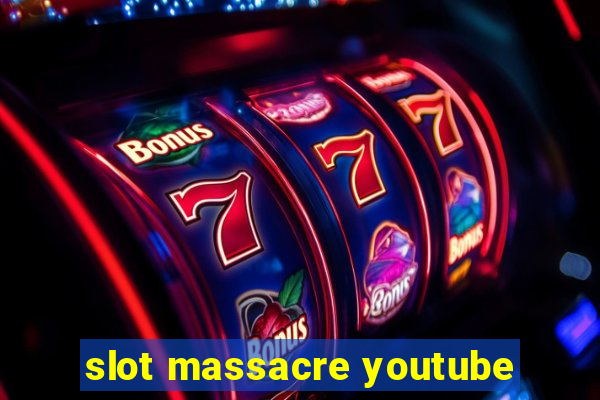 slot massacre youtube