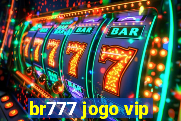 br777 jogo vip