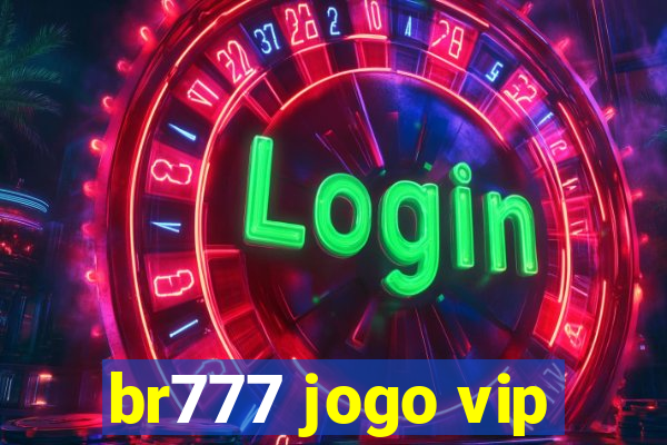 br777 jogo vip