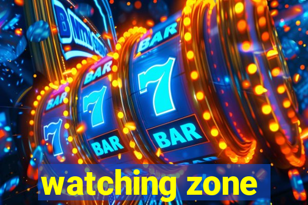 watching zone