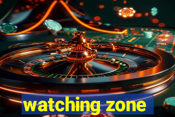 watching zone