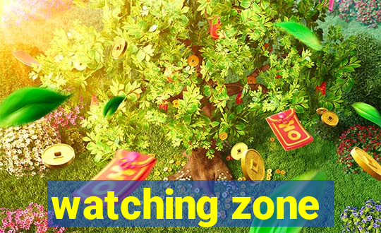 watching zone