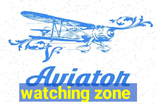 watching zone