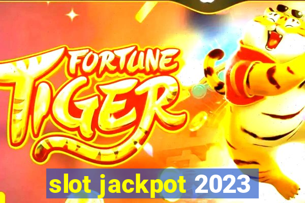 slot jackpot 2023