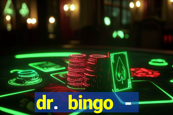 dr. bingo - videobingo   slots