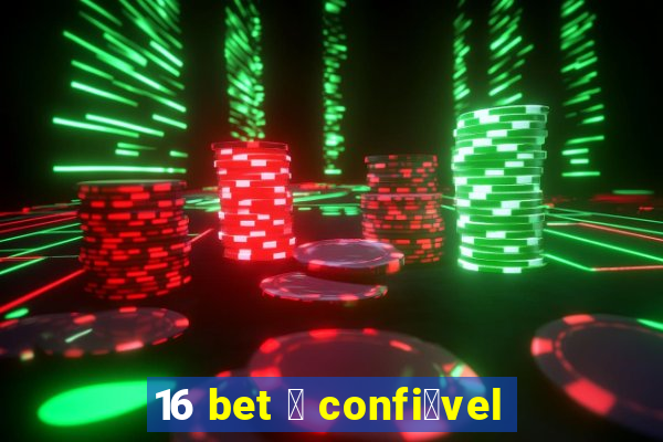 16 bet 茅 confi谩vel