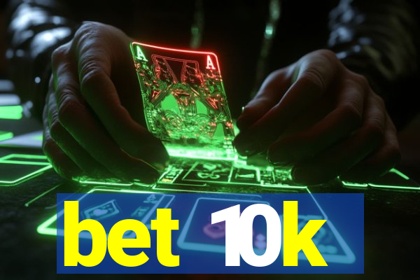 bet 10k