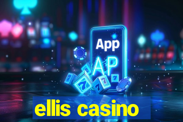 ellis casino