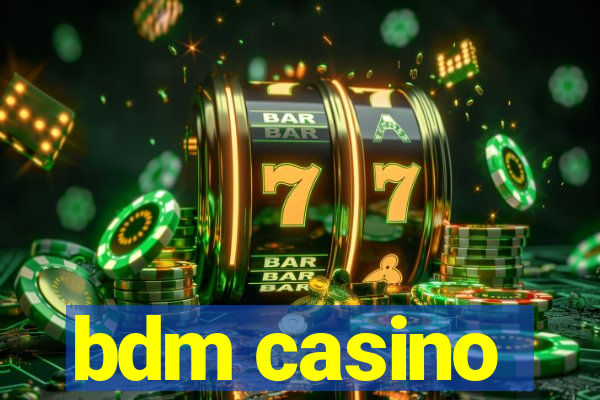 bdm casino