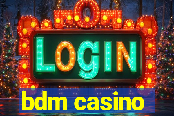 bdm casino