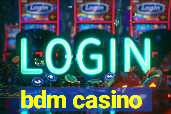 bdm casino