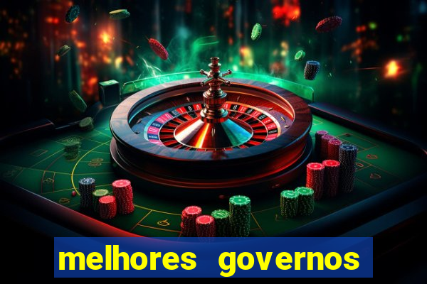 melhores governos do brasil