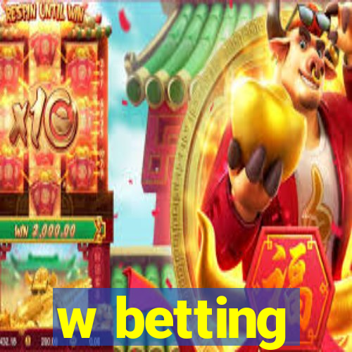 w betting