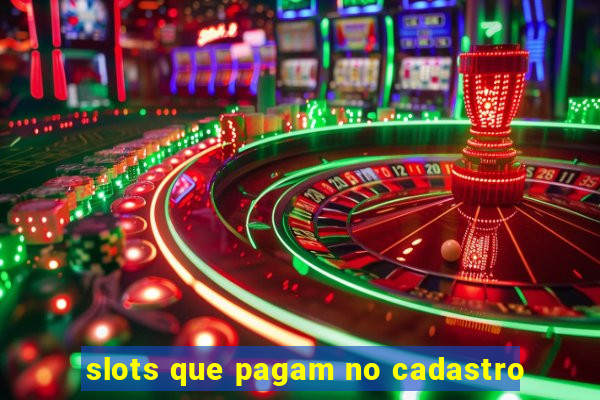 slots que pagam no cadastro