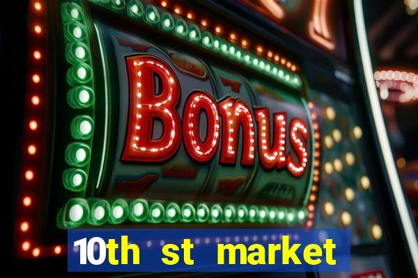 10th st market live casino