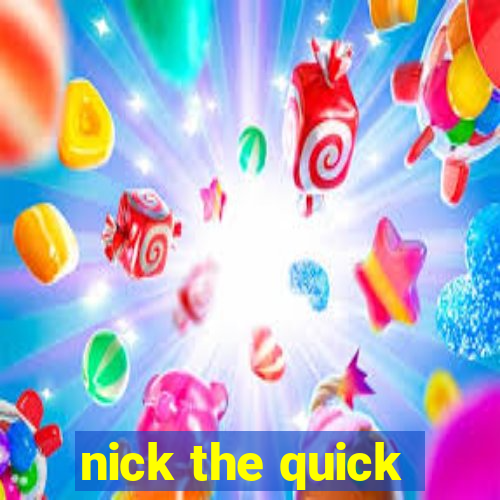 nick the quick