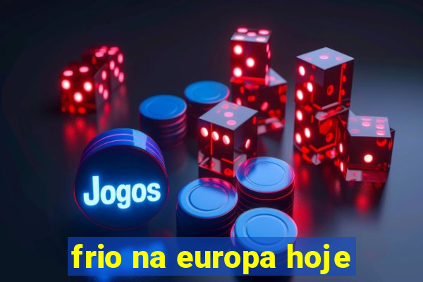 frio na europa hoje