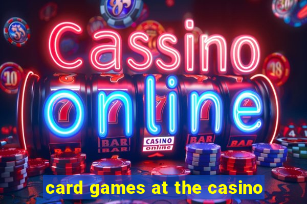 card games at the casino