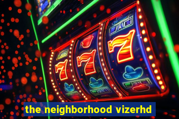 the neighborhood vizerhd