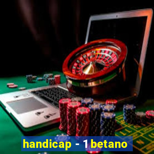 handicap - 1 betano