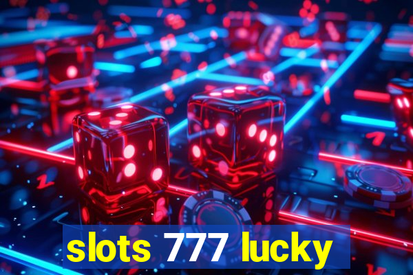 slots 777 lucky