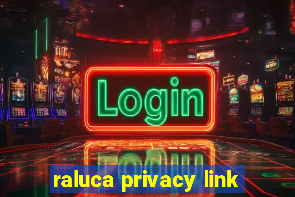 raluca privacy link