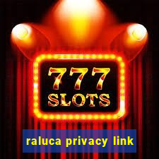 raluca privacy link