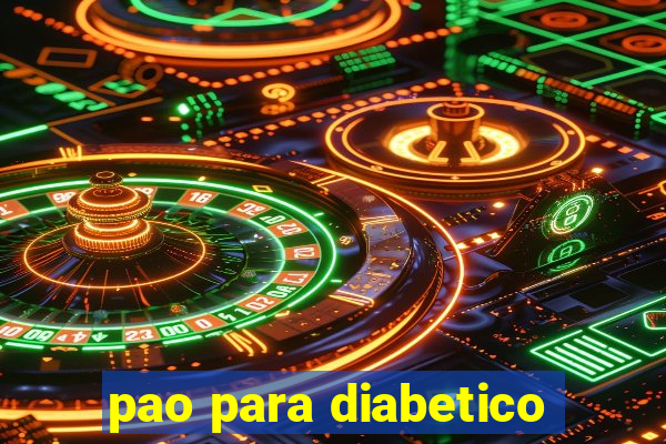 pao para diabetico